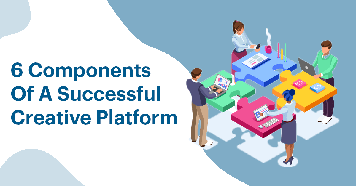 6 Keys to a Successful Creative Platform