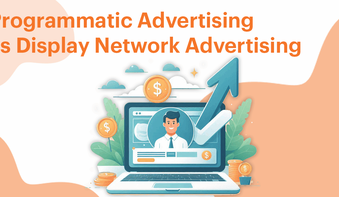 Programmatic Advertising vs Display Network Advertising