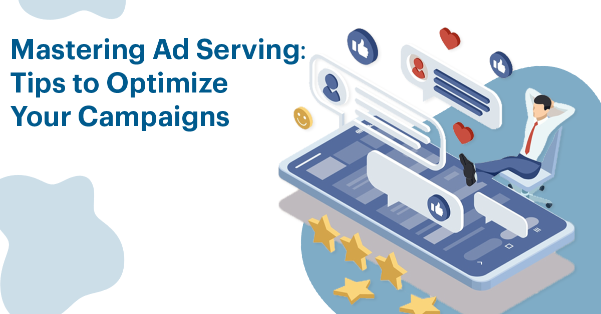 Mastering Ad Serving: Tips to Optimize Your Campaigns