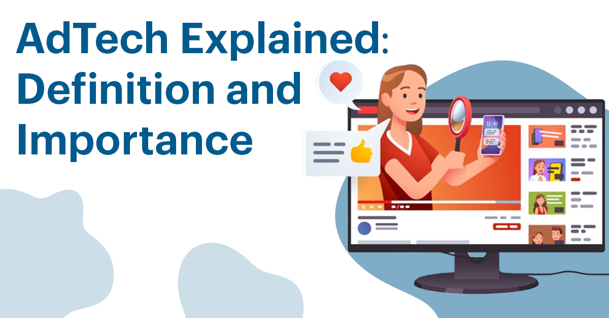 AdTech Explained: Definition and Importance