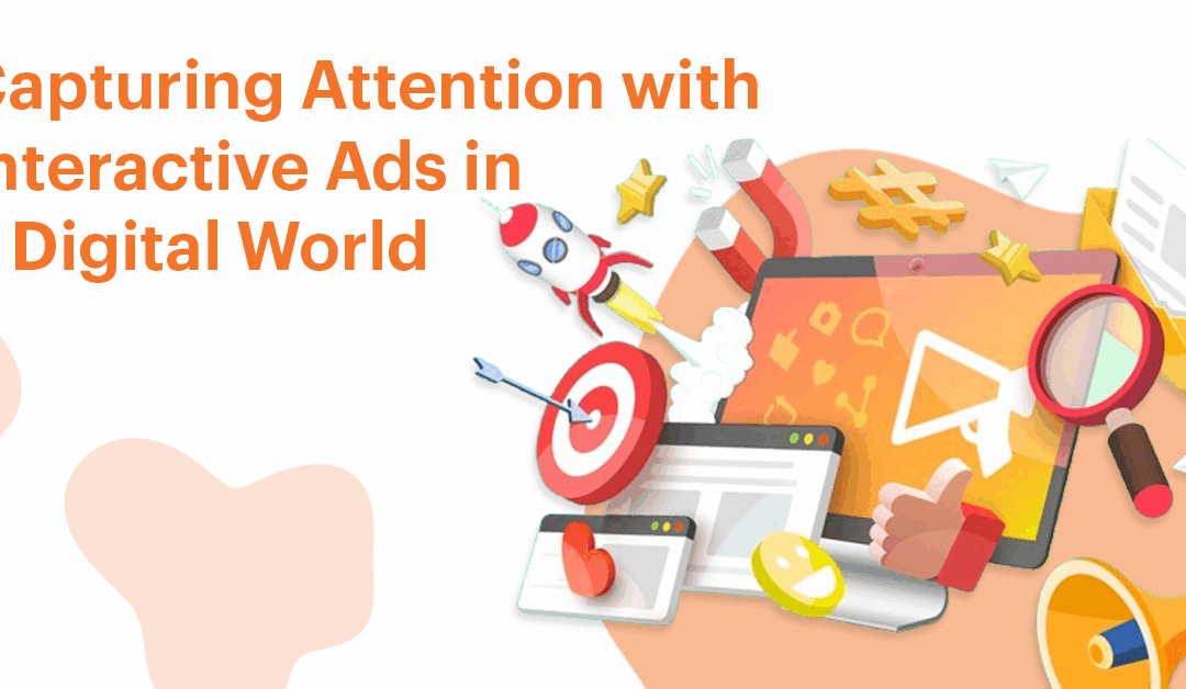 Capturing Attention with Interactive Ads in a Digital World