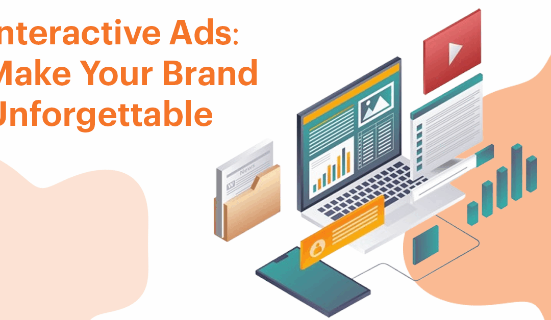 Interactive Ads: Make Your Brand Unforgettable