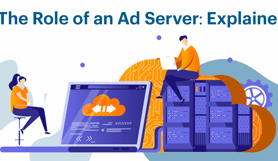 The Role of an Ad Server: Explained 