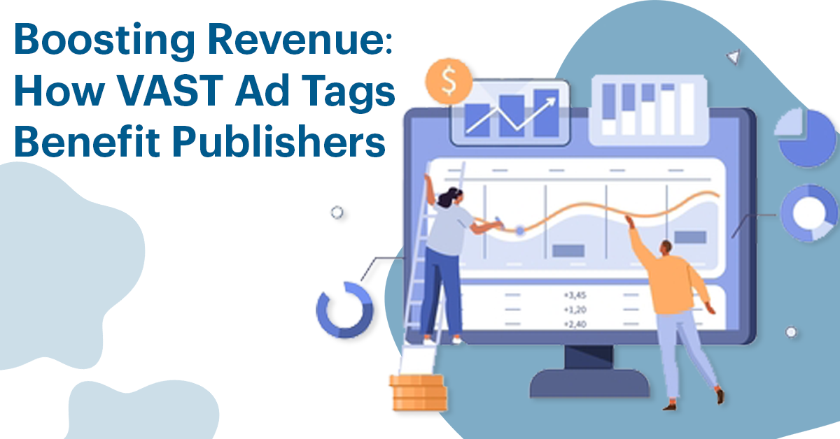 Boosting Revenue How VAST Ad Tags Benefit Publishers